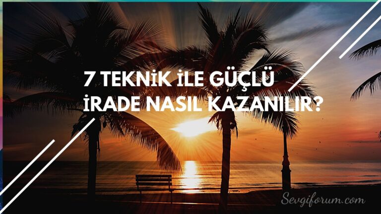 7 teknik ile guclu irade nasil kazanilir