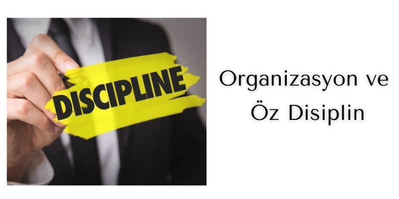 Organizasyon ve Öz Disiplin