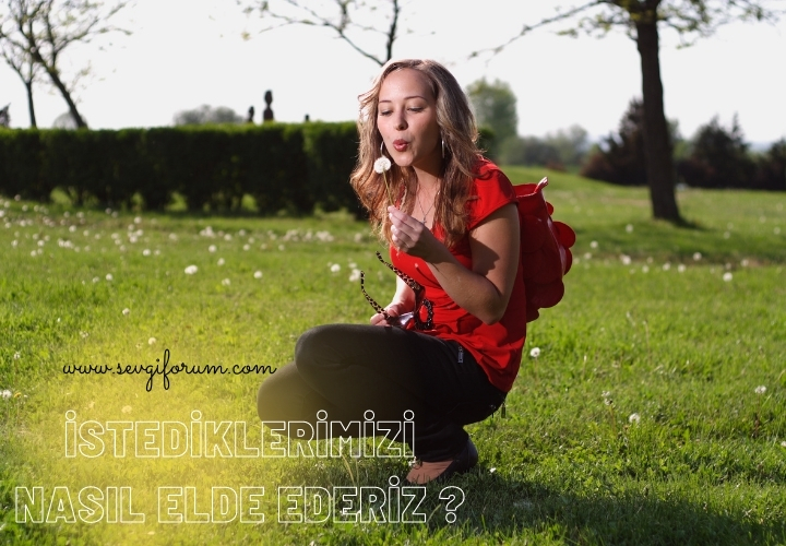 istediklerimizi nasil elde ederiz