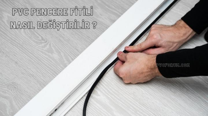Pvc Pencere Fitili Nasıl Değiştirilir ?