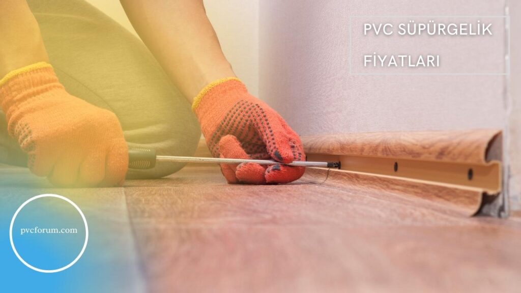 PVC Süpürgelik Fiyatları Güncel