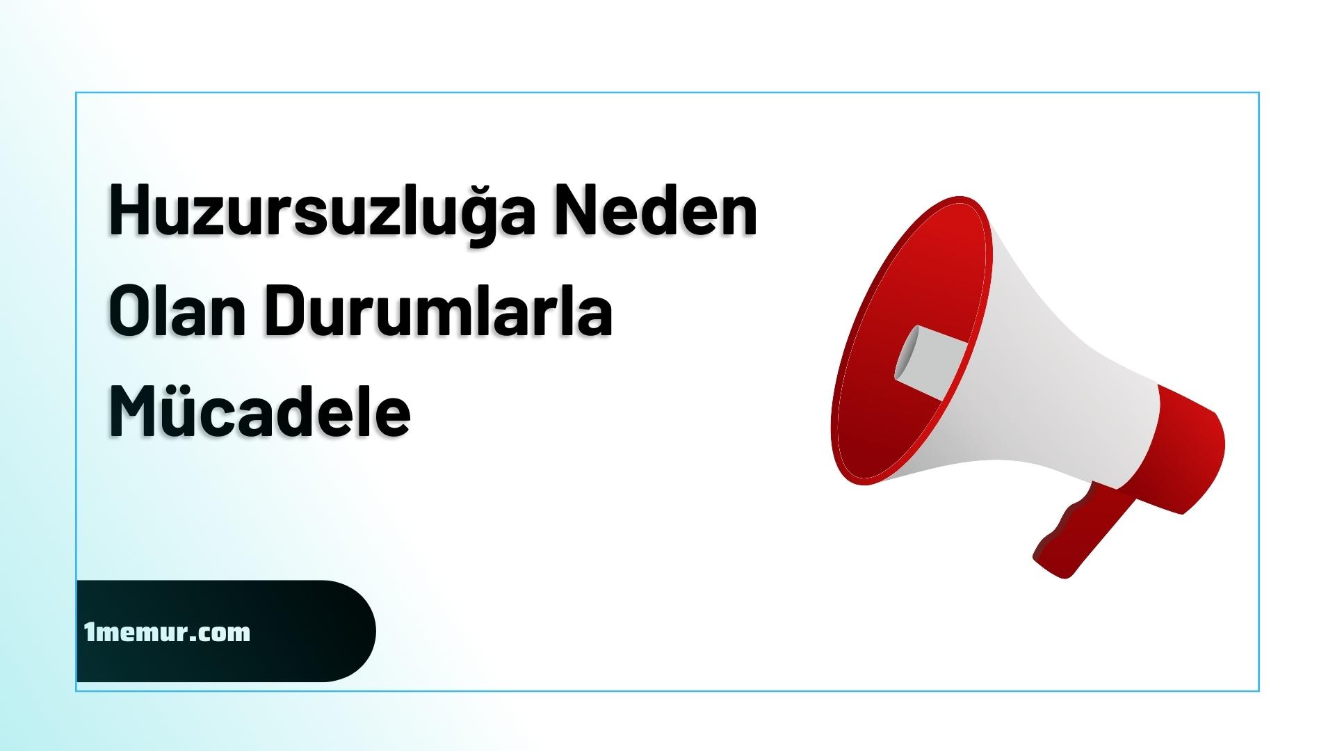 Huzursuzluga Neden Olan Durumlarla Mucadele