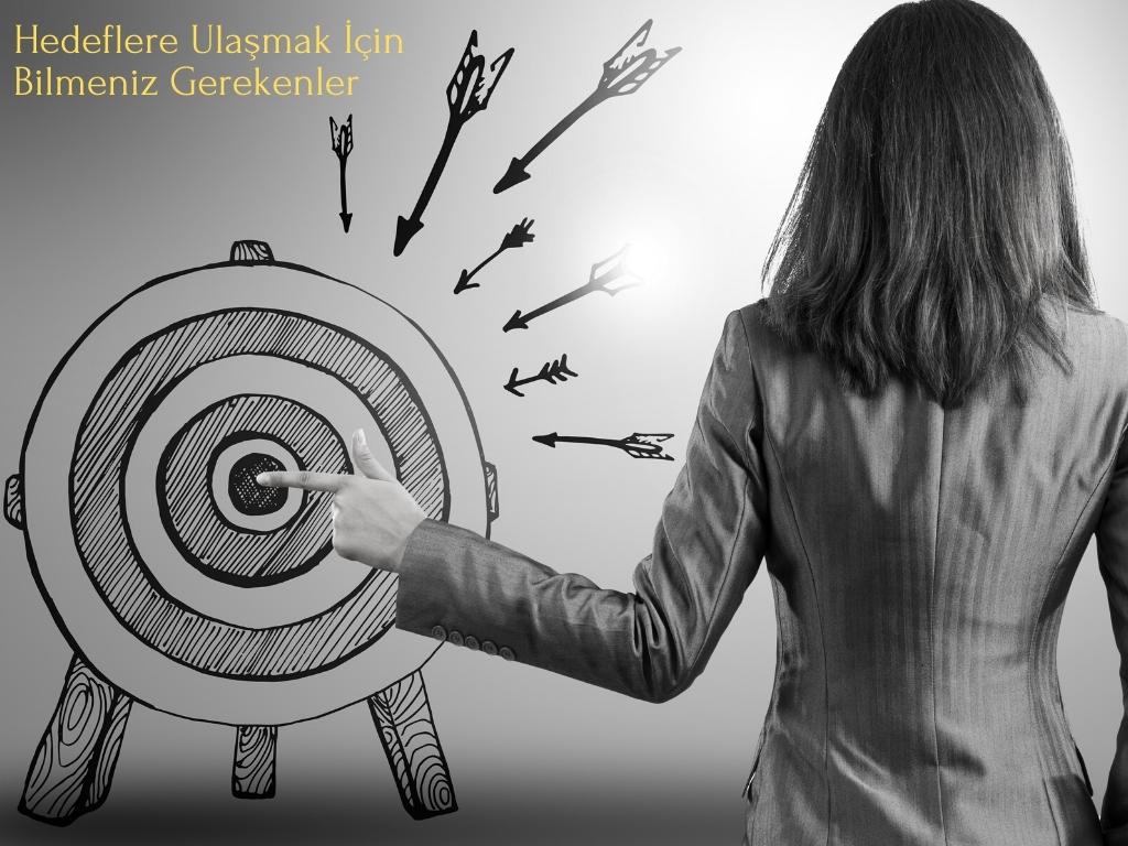 Hedeflere Ulaşmak İçin Bilmeniz Gerekenler